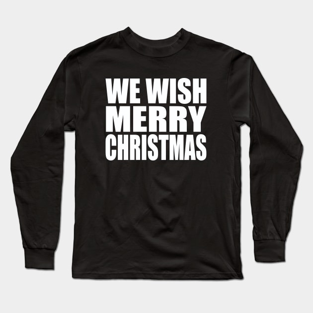 We wish Merry Christmas Long Sleeve T-Shirt by Evergreen Tee